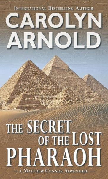 Cover for Carolyn Arnold · The Secret of the Lost Pharaoh - Matthew Connor Adventure (Pocketbok) (2018)