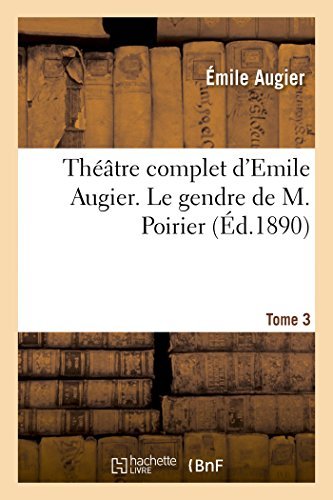 Cover for Augier-e · Théâtre Complet D'emile Augier, Tome 3. Le Gendre De M. Poirier (Pocketbok) [French edition] (2014)