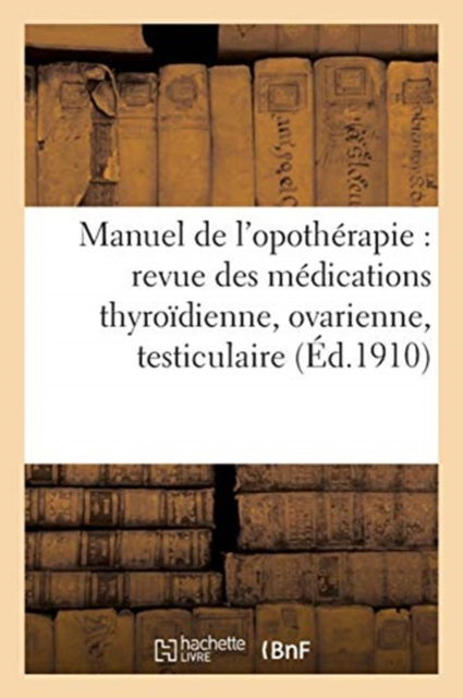 Cover for Laboratoire Chaix · Manuel de l'Opotherapie: Revue Des Medications Thyroidienne, Ovarienne, Testiculaire Ou (Paperback Book) (2018)