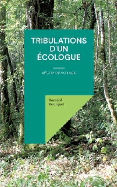 Cover for Bernard Bousquet · Tribulations d'un ecologue (Paperback Book) (2022)