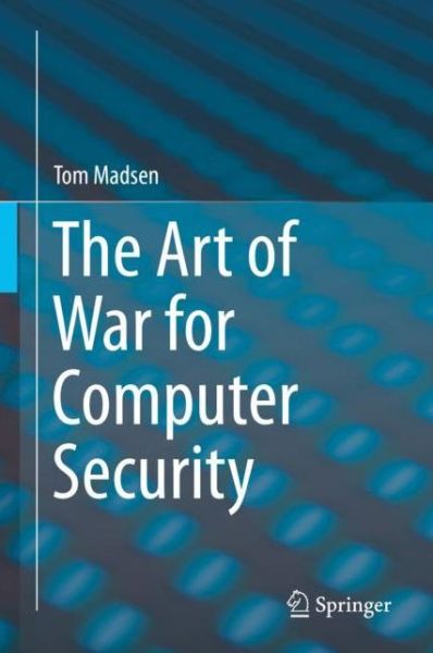 Cover for Tom Madsen · The Art of War for Computer Security (Hardcover Book) [1st ed. 2019 edition] (2019)