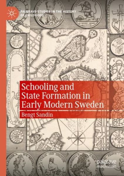 Schooling and State Formation in Early Modern Sweden - Palgrave Studies in the History of Childhood - Bengt Sandin - Książki - Springer Nature Switzerland AG - 9783030566685 - 8 listopada 2021