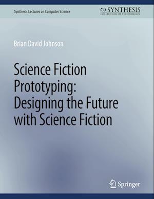 Cover for Johnson Brian David · Science Fiction Prototyping: Designing the Future with Science Fiction - Synthesis Lectures on Computer Science (Paperback Book) [2011 edition] (2011)