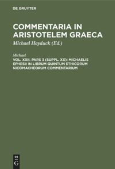 Michaelis Ephesii in Librum Quintum Ethicorum Nicomacheorum Commentarium - Michael - Livros - De Gruyter - 9783111069685 - 13 de dezembro de 1901