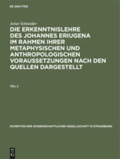 Cover for Artur Schneider · Erkenntnislehre des Johannes Eriugena - Im Rahmen Ihrer Metaphysischen und Anthropologischen Voraussetzungen Nach Den Quellen Dargestellt (Book) (1923)