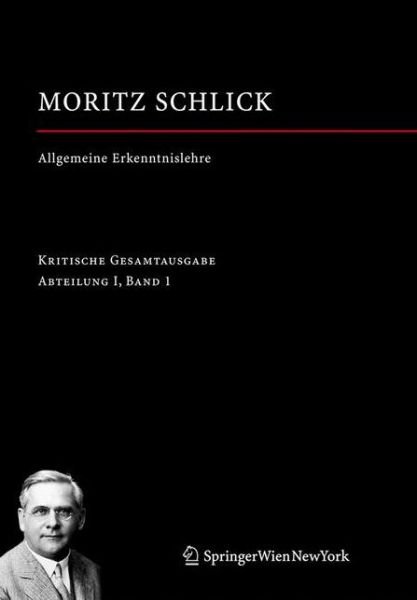 Cover for Moritz Schlick · Allgemeine Erkenntnislehre: Abteilung I / Band 1 - Moritz Schlick. Gesamtausgabe (Inbunden Bok) [2009 edition] (2008)