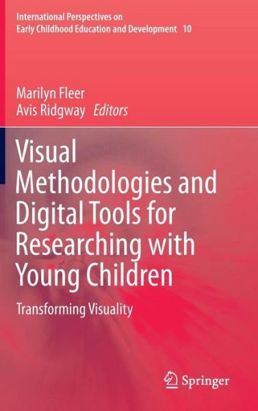 Marilyn Fleer · Visual Methodologies and Digital Tools for Researching with Young Children: Transforming Visuality - International Perspectives on Early Childhood Education and Development (Hardcover Book) [2014 edition] (2013)
