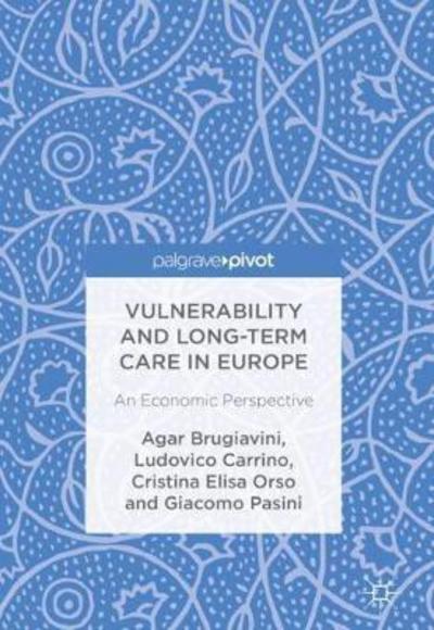 Cover for Agar Brugiavini · Vulnerability and Long-term Care in Europe: An Economic Perspective (Hardcover Book) [1st ed. 2017 edition] (2017)