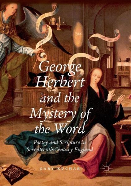 Cover for Gary Kuchar · George Herbert and the Mystery of the Word: Poetry and Scripture in Seventeenth-Century England (Paperback Book) [Softcover reprint of the original 1st ed. 2017 edition] (2018)