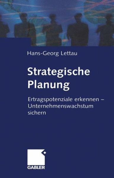 Cover for Hans-Georg Lettau · Strategische Planung: Ertragspotenziale Erkennen -- Unternehmenswachstum Sichern (Taschenbuch) [Softcover Reprint of the Original 1st 2001 edition] (2012)