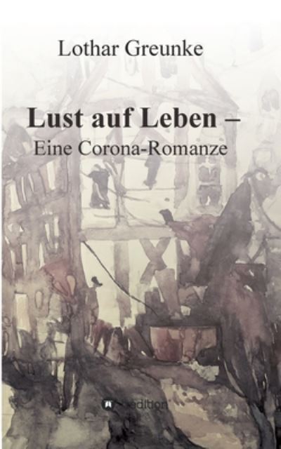 Cover for Greunke · Lust auf Leben - Eine Corona-Ro (Book) (2020)