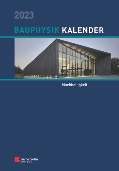 Bauphysik-Kalender 2023: Schwerpunkt: Nachhaltigkeit - Bauphysik-Kalender - NA Fouad - Kirjat - Wiley-VCH Verlag GmbH - 9783433033685 - keskiviikko 5. huhtikuuta 2023
