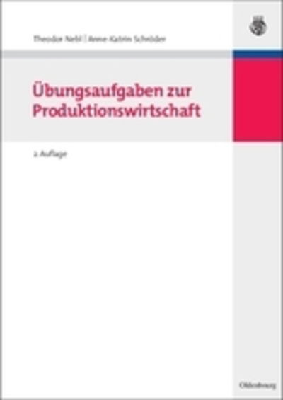 Cover for Theodor Nebl · UEbungsaufgaben zur Produktionswirtschaft - Lehr- Und Handbucher Der Betriebswirtschaftslehre (Paperback Book) [2nd 2., Vollst. Uberarb. Und Erw. edition] (2008)