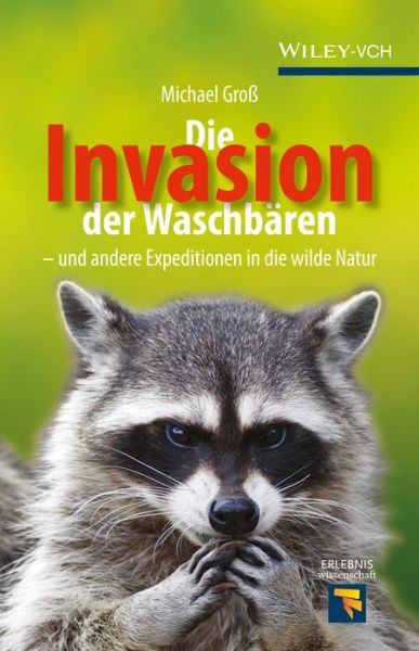 Cover for Michael Gross · Die Invasion der Waschbaren: und andere Expeditionen in die wilde Natur - Erlebnis Wissenschaft (Gebundenes Buch) (2014)