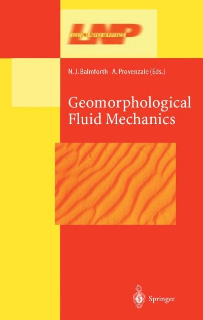 Cover for N J Balmforth · Geomorphological Fluid Mechanics - Lecture Notes in Physics (Hardcover Book) [2001 edition] (2001)