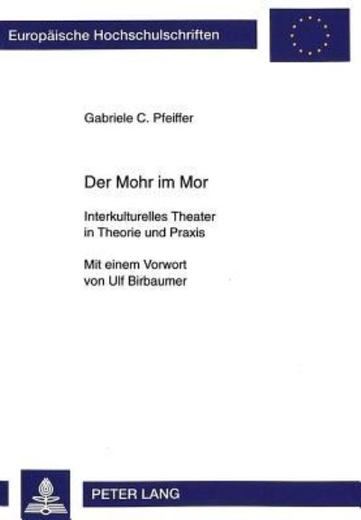 Cover for Gabriele Pfeiffer · Der Mohr Im Mor: Interkulturelles Theater in Theorie Und Praxis - Europaeische Hochschulschriften / European University Studie (Paperback Book) (1999)