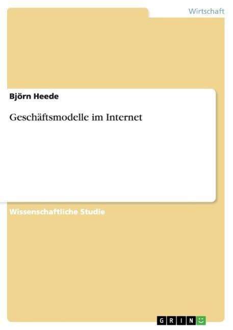 Cover for Bjoern Heede · Geschaftsmodelle im Internet (Paperback Book) [German edition] (2007)