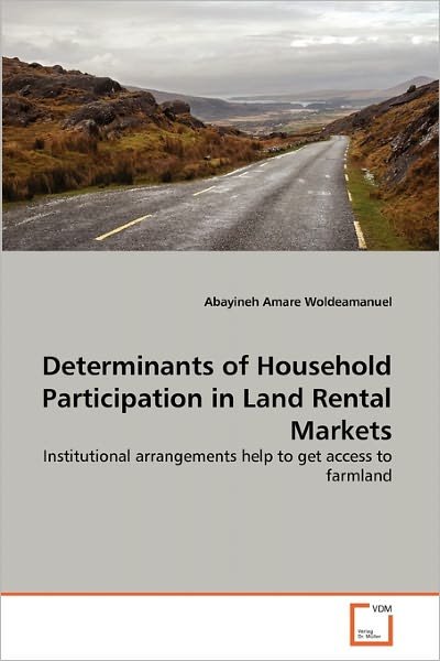 Cover for Abayineh Amare Woldeamanuel · Determinants of Household Participation in Land Rental Markets: Institutional Arrangements Help to Get Access to Farmland (Paperback Bog) (2011)