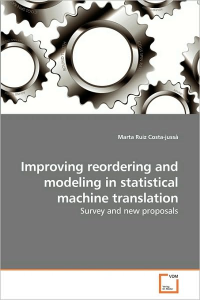 Cover for Marta Ruiz Costa-jussà · Improving Reordering and Modeling in Statistical Machine Translation: Survey and New Proposals (Paperback Book) (2010)