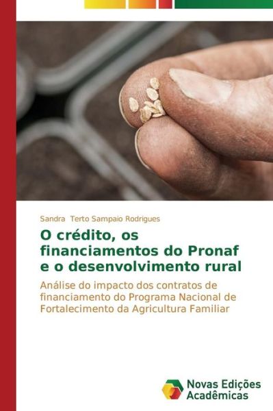 Cover for Sandra Terto Sampaio Rodrigues · O Crédito, Os Financiamentos Do Pronaf E O Desenvolvimento Rural: Análise Do Impacto Dos Contratos De Financiamento Do Programa Nacional De Fortalecimento Da Agricultura Familiar (Paperback Book) [Portuguese edition] (2014)