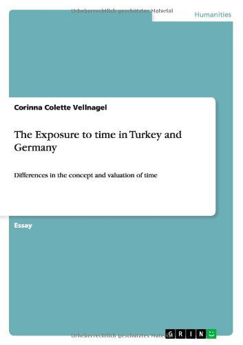 Cover for Corinna Colette Vellnagel · The Exposure to time in Turkey and Germany: Differences in the concept and valuation of time (Paperback Book) (2011)