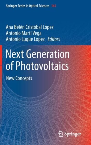 Cover for Lopez Ana Bel Cristobal · Next Generation of Photovoltaics: New Concepts - Springer Series in Optical Sciences (Hardcover Book) (2012)
