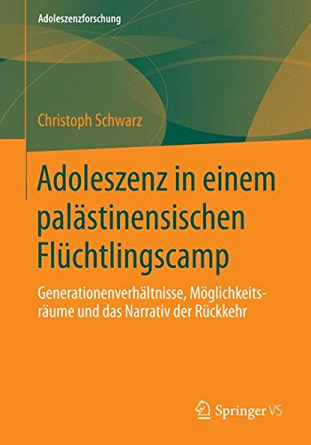 Cover for Christoph H Schwarz · Adoleszenz in Einem Palastinensischen Fluchtlingscamp: Generationenverhaltnisse, Moeglichkeitsraume Und Das Narrativ Der Ruckkehr - Adoleszenzforschung (Paperback Book) [2014 edition] (2014)
