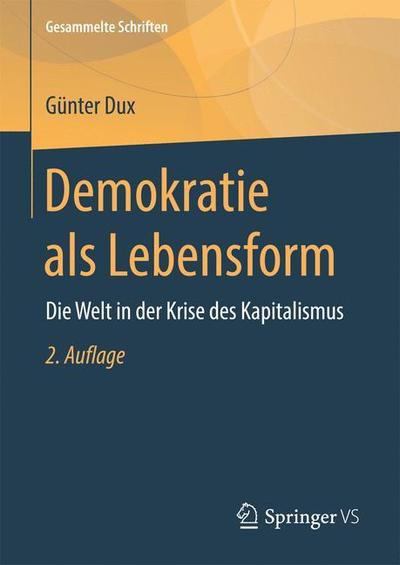 Cover for Gunter Dux · Demokratie ALS Lebensform: Die Welt in Der Krise Des Kapitalismus - Gesammelte Schriften (Hardcover Book) [2nd 2. Aufl. 2019 edition] (2019)