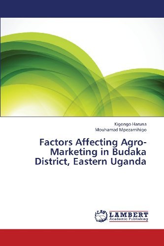 Factors Affecting Agro-marketing in Budaka District, Eastern Uganda - Mouhamad Mpezamihigo - Livros - LAP LAMBERT Academic Publishing - 9783659431685 - 9 de julho de 2013