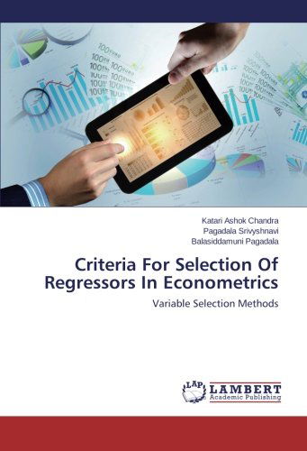 Criteria for Selection of Regressors in Econometrics: Variable Selection Methods - Balasiddamuni Pagadala - Livros - LAP LAMBERT Academic Publishing - 9783659457685 - 15 de novembro de 2013