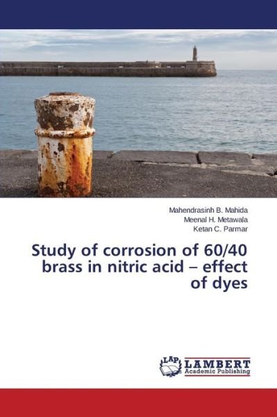 Cover for Ketan C. Parmar · Study of Corrosion of 60/40 Brass in Nitric Acid - Effect of Dyes (Taschenbuch) (2014)
