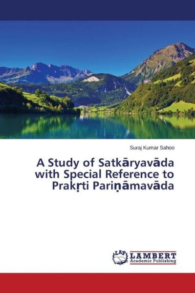 Cover for Suraj Kumar Sahoo · A Study of Satkaryavada with Special Reference to Prakrti Parinamavada (Pocketbok) (2014)