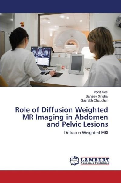 Cover for Goel Mohit · Role of Diffusion Weighted Mr Imaging in Abdomen and Pelvic Lesions (Taschenbuch) (2015)