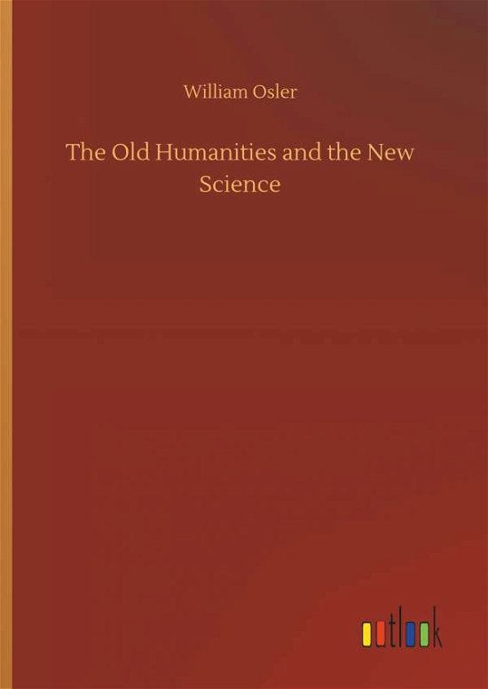 Cover for Osler · The Old Humanities and the New Sc (Bok) (2018)