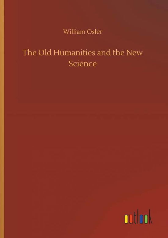 Cover for Osler · The Old Humanities and the New Sc (Book) (2018)