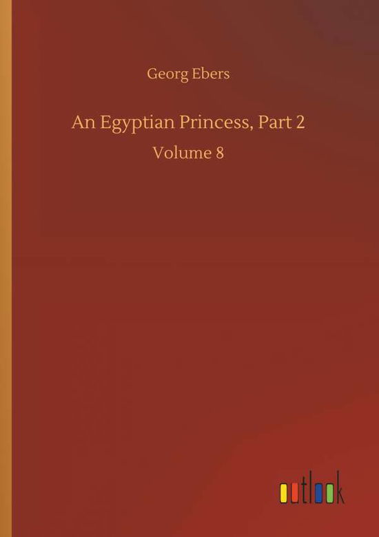 Cover for Georg Ebers · An Egyptian Princess, Part 2 (Paperback Book) (2018)