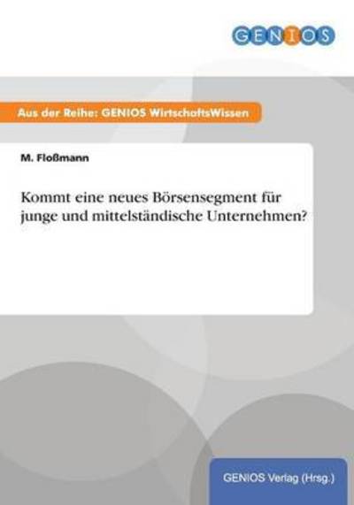 Cover for M Flossmann · Kommt eine neues Boersensegment fur junge und mittelstandische Unternehmen? (Paperback Book) (2015)