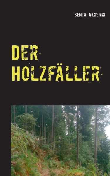 Cover for Senta Akdemir · Der Holzfäller (Paperback Book) [German edition] (2014)