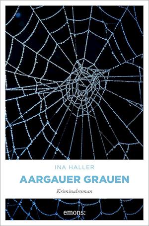 Aargauer Grauen - Ina Haller - Books - Emons Verlag - 9783740818685 - January 30, 2024