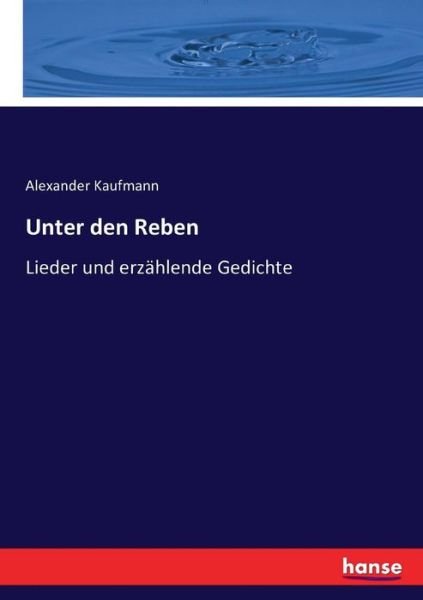Unter den Reben - Kaufmann - Books -  - 9783743411685 - December 17, 2016