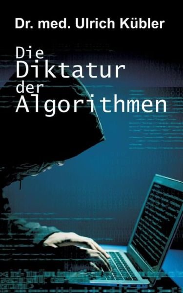 Cover for Kübler · Die Diktatur der Algorithmen (Bog) (2017)