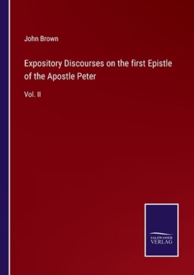 Expository Discourses on the first Epistle of the Apostle Peter - John Brown - Bücher - Salzwasser-Verlag - 9783752558685 - 19. Januar 2022