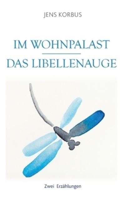 Cover for Korbus · Im Wohnpalast - Das Libellenauge (Book) (2020)