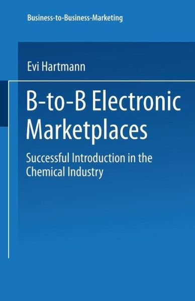 Cover for Evi Hartmann · B-to-B Electronic Marketplaces: Successful Introduction in the Chemical Industry - Business-to-Business-Marketing (Paperback Bog) [2002 edition] (2002)