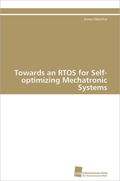 Cover for Simon Oberthür · Towards an Rtos for Self-optimizing Mechatronic Systems (Paperback Book) [German edition] (2011)