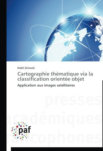 Cover for Nabil Zerrouki · Cartographie Thématique Via La Classification Orientée Objet: Application Aux Images Satellitaires (Paperback Book) [French edition] (2018)