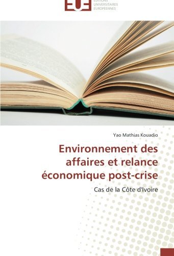 Cover for Yao Mathias Kouadio · Environnement Des Affaires et Relance Économique Post-crise: Cas De La Côte D'ivoire (Paperback Bog) [French edition] (2018)