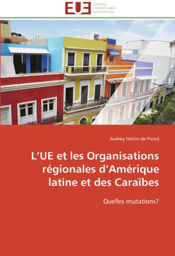 Cover for Audrey Nelzin-de Pizzol · L'ue et Les Organisations Régionales D'amérique Latine et Des Caraïbes: Quelles Mutations? (Paperback Book) [French edition] (2018)