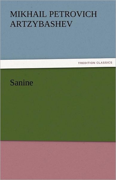 Cover for Mikhail Petrovich Artzybashev · Sanine (Tredition Classics) (Paperback Book) (2011)