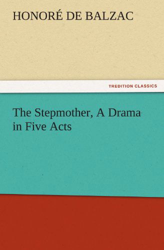 Cover for Honoré De Balzac · The Stepmother, a Drama in Five Acts (Tredition Classics) (Paperback Book) (2011)